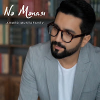 Ahmed Mustafayev - Nə Mənası загрузить