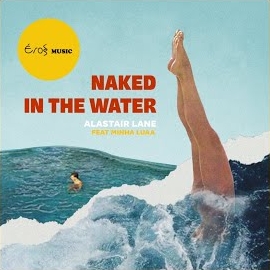 Alastair Lane - Naked In The Water Ft Minha Luaa загрузить