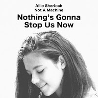 Allie Sherlock - Nothing's Gonna Stop Us Now Ft Not A Machine загрузить