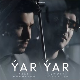 Azat Dönmezow - Ýar Ýar (Feat. Kuwwat Dönmezow) загрузить