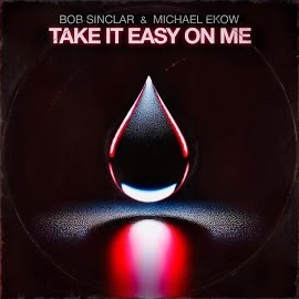 Bob Sinclar - Take It Easy On Me (Extended) Ft Michael Ekow загрузить