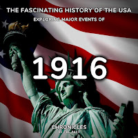 Chronicles Of The Past - The Fascinating History Of The Usa: Exploring Major Events Of 1916 загрузить