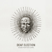 Deaf Election - Good For Too Long загрузить