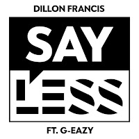 Dillon Francis - Say Less (Feat. G-Eazy) загрузить