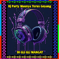 Dj Gli Gli Mangat - Dj Party Maunya Terus Goyang загрузить