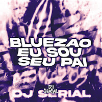 Dj Serial - Bluezao Eu Sou Seu Pai (Super Slowed Version) загрузить