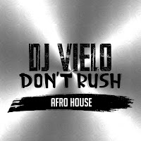 Dj Vielo - Don't Rush Afro House загрузить