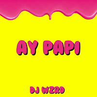 Dj Wzrd - Ay Papi загрузить