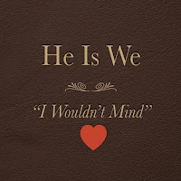 He Is We - I Wouldn't Mind загрузить