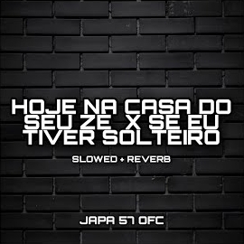 Japa 57 Ofc - Hoje Na Casa Do Seu Zé X Se Eu Tiver Solteiro (Slowed + Reverb) загрузить