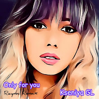 Kseniya Gl - Only For You (Raymi Remix) загрузить