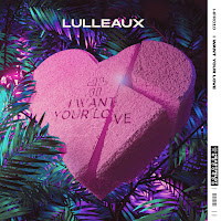 Lulleaux - I Want Your Love загрузить