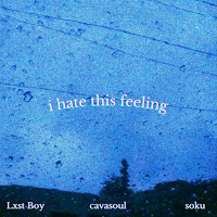 Lxst Boy - I Hate This Feeling Ft S O K U & Cavasoul загрузить