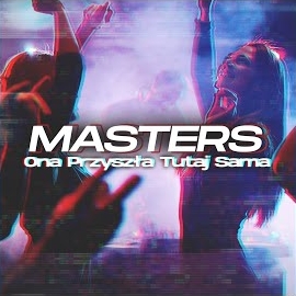 Masters - Ona Przyszła Tutaj Sama загрузить