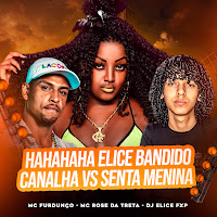 Mc Rose Da Treta - Hahahaha Elice Bandido Canalha Vs Senta Menina Ft Mc Furdunço & Dj Elice Fxp загрузить