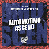 Mc Vuk Vuk - Automotivo Ascend Ft Dj Patrick R & Mc Wender Pqn загрузить