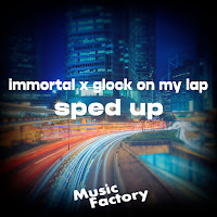 Music Factory - Immortal X Glock On My Lap (Sped Up) (Remix) загрузить