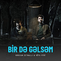Orkhan Zeynalli - Bir Də Gəlsəm (Feat. Röya Miri) загрузить