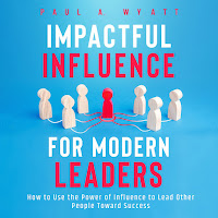 Paul A. Wyatt & Casey Wayman - Chapter 5.9 - Impactful Influence For Modern Leaders: How To Use The Power Of Influence To Lead Other People Toward Success загрузить