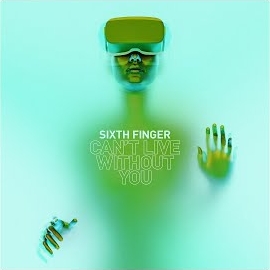 Sixth Finger - Can't Live Without You загрузить