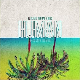 Sublime Reggae Kings - Human (G-Spliff Remix) загрузить