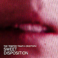 The Temper Trap - Sweet Disposition (Cristoph Remix) Ft Cristoph загрузить