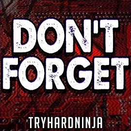 Tryhardninja - Don't Forget (Feat. Not A Robot) загрузить